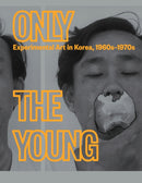 Only the Young: Experimental Art in Korea, 1960s-1970s-9780892075614