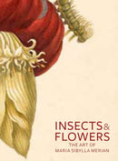 Insects and Flowers - The Art of Maria Sibylla Merian-9780892369294