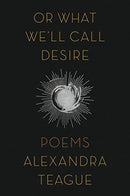 Or What We`ll Call Desire – Poems