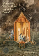 Where Will We Live If the House Burns Down? – Poems