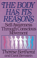 The Body Has Its Reasons : Self-Awareness Through Conscious Movement-9780892812981