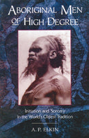 Aboriginal Men of High Degree : Initiation and Sorcery in the World's Oldest Tradition-9780892814213