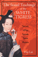 The Sexual Teachings of the White Tigress : Secrets of the Female Taoist Masters-9780892818686