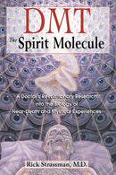 DMT: The Spirit Molecule : A Doctor's Revolutionary Research into the Biology of Near-Death and Mystical Experiences-9780892819270