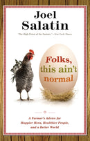 Folks, This Ain't Normal : A Farmer's Advice for Happier Hens, Healthier People, and a Better World-9780892968206