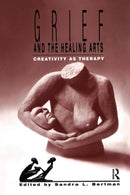 Grief and the Healing Arts : Creativity as Therapy-9780895031983