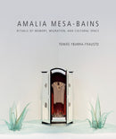 Amalia Mesa-Bains : Rituals of Memory, Migration, and Cultural Space-9780895512079