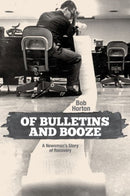Of Bulletins and Booze : A Newsman's Story of Recovery-9780896729902