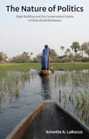 The Nature of Politics : State Building and the Conservation Estate in Postcolonial Botswana-9780896803343