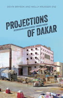 Projections of Dakar : (Re)Imagining Urban Senegal through Cinema-9780896803497