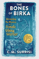 The Bones of Birka : Unraveling the Mystery of a Female Viking Warrior-9780897332606