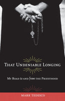 That Undeniable Longing : My Road to and from the Priesthood-9780897335997
