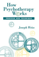 How Psychotherapy Works : Process and Technique-9780898625486