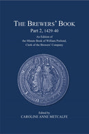 The Brewers' Book, Part 2, 1429-40 : An Edition of the Minute Book of William Porlond,  Clerk of the Brewers' Company-9780900952647