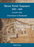 Devon Parish Taxpayers, 1500-1650: Volume Three : Churchstow to Dunkeswell-9780901853103