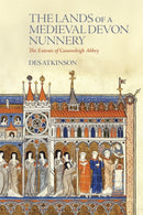 Lands of a Medieval Devon Nunnery: the Extents of Canonsleigh Abbey