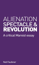 Alienation, Spectacle, and Revolution : A crirical Marxist essay-9780902869356