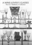 A Wine Lover's Glasses : The A.C.Hubbard Collection of Antique English Drinking-glasses and Bottles-9780903685818