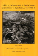 In Harvey’s House and in God’s House: Excavations at Eynsham Abbey 1991-3