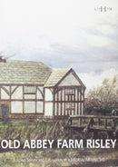 Old Abbey Farm Risley: Building Survey and Excavation at a Medieval Moated Site
