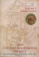Carlisle Millennium Project: Excavations in Carlisle 1998-2001. Volume 1