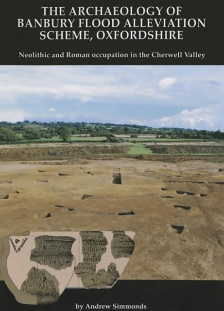 The Archaeology of Banbury Flood Alleviation Scheme, Oxfordshire