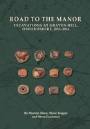Road to the Manor : Excavations at Graven Hill, Oxfordshire, 2015-2016-9780904220919