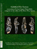 Guildford F ire Station : Excavation of a Late Upper Palaeolithic campsite in the valley of the River Wey, Surrey-9780904220926