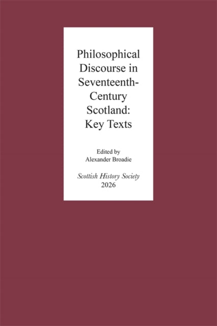 Philosophical Discourse in Seventeenth-Century Scotland: Key Texts