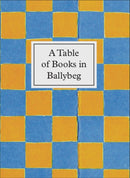 A Table of Books in Ballybeg : An exhibition at University College Cork Library-9780906630679