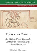 Remorse and Entreaty : An Edition of some Vernacular Confessional Prayers in Anglo-Saxon Manuscripts-9780907570400