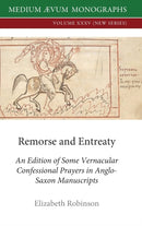 Remorse and Entreaty : An Edition of some Vernacular Confessional Prayers in Anglo-Saxon Manuscripts-9780907570424