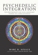 Psychedelic Integration : Psychotherapy for Non-Ordinary States of Consciousness-9780907791393