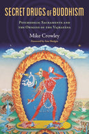 Secret Drugs of Buddhism : Psychedelic Sacraments and the Origins of the Vajrayana-9780907791744