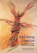 Reclaiming Cognition : The Primacy of Action, Intention and Emotion-9780907845065