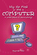 Why the Mind is Not a Computer : A Pocket Lexicon of Neuromythology-9780907845942