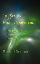 The Stages of Higher Knowledge : Imagination, Inspiration, Intuition-9780910142373