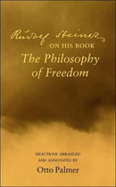 Rudlof Steiner on His Book the "Philosophy of Freedom" : Selections Arranged and Annotated-9780910142687