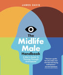 The Midlife Male Handbook : A Man's Guide To Thriving Through Andropause-9780912106397