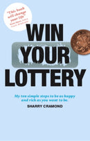 Win Your Lottery : My Ten Simple Steps To Be As Happy And As Rich As You Want To Be-9780912106977