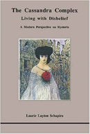 The Cassandra Complex : Living with Disbelief: A Modern Perspective on Hysteria-9780919123359