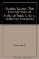 Quebec Labour : The Confederation of National Trade Unions Yesterday and Today-9780919618145