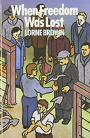 When Freedom Was Lost : The Unemployed, the Agitator and the State-9780920057759