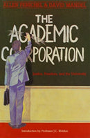 The Academic Corporation : Justice, Freedom and the University-9780920057964