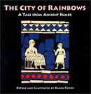 The City of Rainbows : A Tale from Ancient Sumer-9780924171703