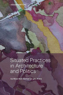 Situated Practices in Architecture and Politics-9780929112770