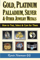 Gold, Platinum, Palladium, Silver & Other Jewelry Metals : How to Test, Select & Care for Them-9780929975474