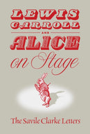 Lewis Carroll and "Alice" on Stage : The Savile Clarke Letters-9780930326180