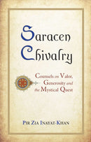 Saracen Chivalry : Counsels on Valor, Generosity and the Mystical Quest-9780930872915