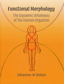 Functional Morphology : The Dynamic Wholeness of the Human Organism-9780932776365